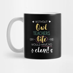 Without Owl Teachers Gift Idea - Funny Quote - No Class Mug